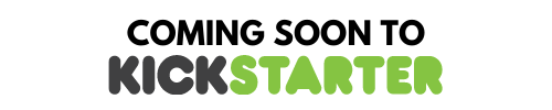 Coming soon to Kickstarter